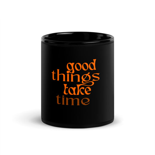 Good Things Take Time Coffee Mug