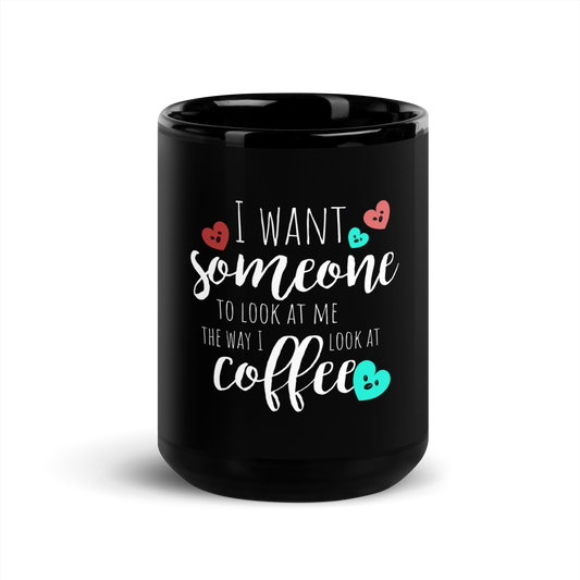 Coffee Mug - I want someone to look at me