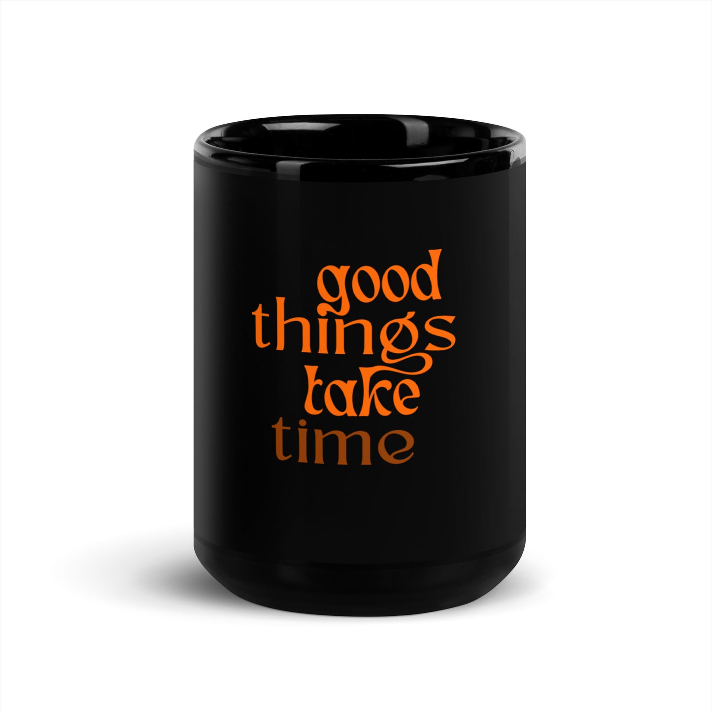 Good Things Take Time Coffee Mug