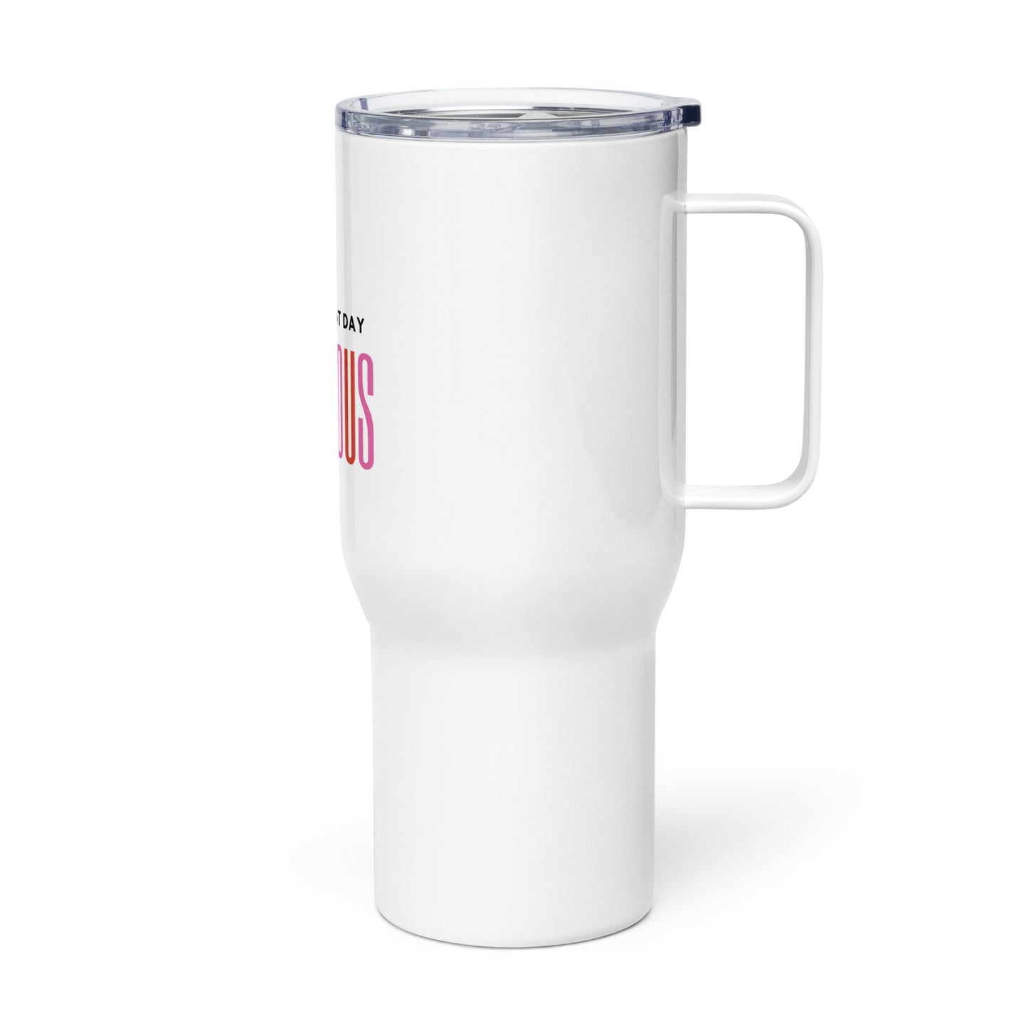 Have a Great Day Gorgeous - Travel Mug with Handle